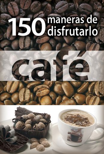 CAFE 150 MANERAS DE DISFRUTARLO
