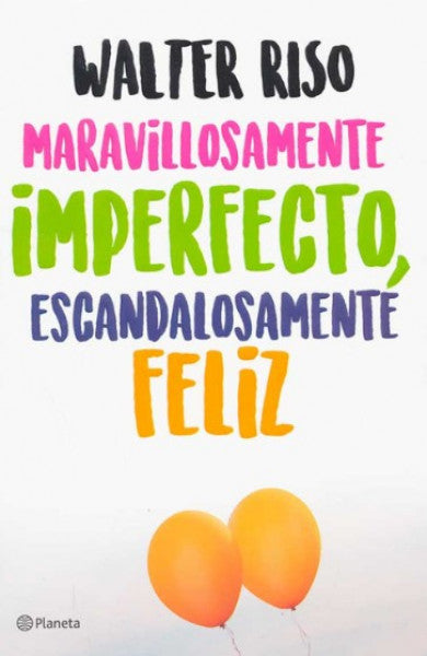 Maravillosamente imperfecto, escandalosamente feliz