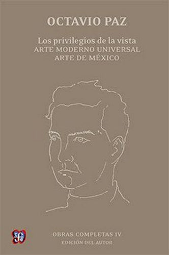 Obras completas, IV. Los privilegios de la vista. Arte moderno universal. Arte de México
