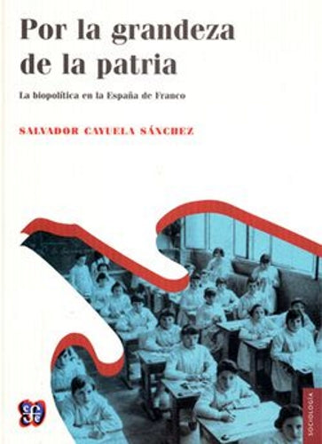 Por la grandeza de la patria. La biopolítica en la España de Franco