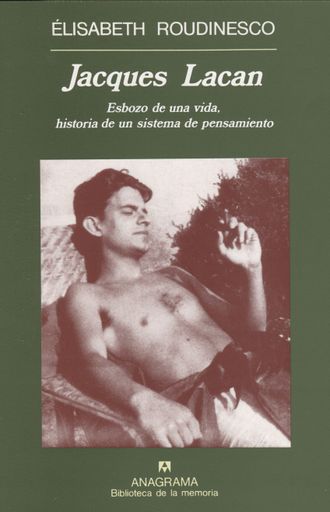 JACQUES LACAN ESBOZO DE UNA VIDA, HISTORIA DE UN SISTEMA DE PENSAMIENTO