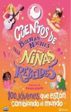 Cuentos de Buenas Noches para Niñas Rebeldes. 100 jóvenes que están cambiando al mundo