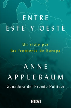 Entre Este y Oeste. Un viaje por las fronteras de Europa