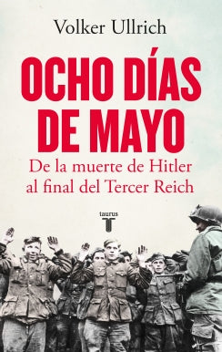 Ocho días de mayo. De la muerte de Hitler al final del Tercer Reich