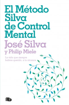 El Método Silva de Control Mental. La vida que siempre habías querido, a tu alcance