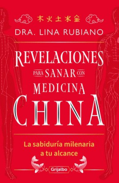 Revelaciones para sanar con Medicina China. La sabiduría milenaria a tu alcance