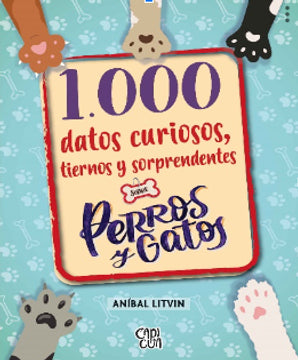 1000 datos curiosos tiernos y sorprendentes sobre perros y gatos