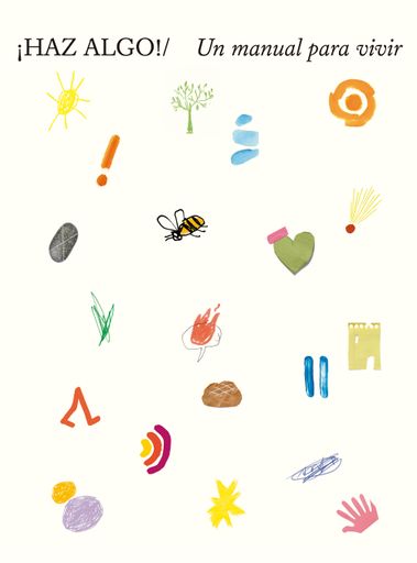 ¡HAZ ALGO! UN MANUAL PARA VIVIR