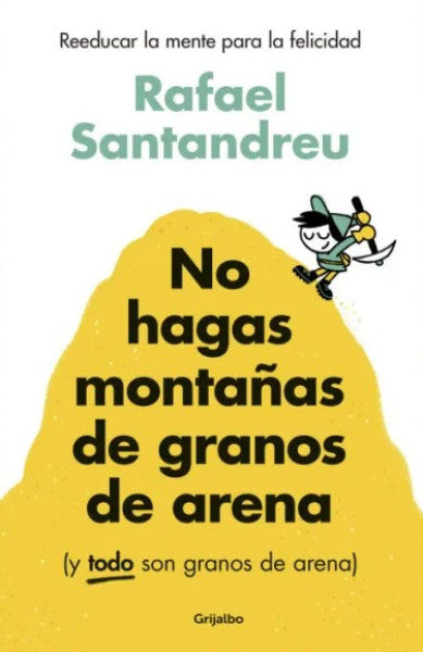 NO HAGAS MONTAÑAS DE GRANOS DE ARENA