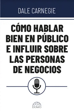 COMO HABLAR BIEN EN PUBLICO E INFLUIR SOBRE LAS PERSONAS DE NEGOCIOS