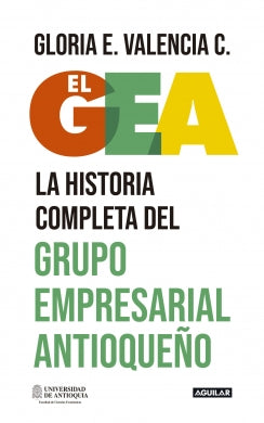 EL GEA HISTORIA COMPLETA DEL GRUPO EMPRESARIAL ANTIOQUEÑO