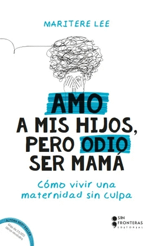 AMO A MIS HIJOS PERO ODIO SER MAMA