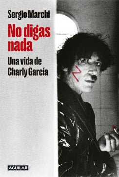 NO DIGAS NADA UNA VIDA DE CHARLY GARCIA