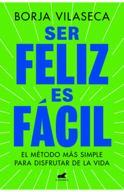 SER FELIZ ES FACIL EL METODO MAS FACIL PARA DISFRUTAR DE LA VIDA