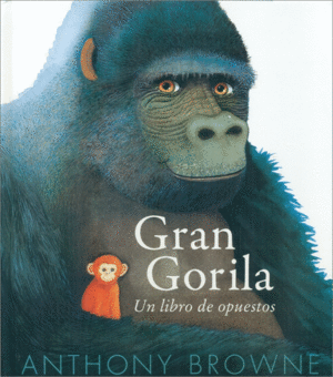 GRAN GORILA UN LIBRO DE OPUESTOS