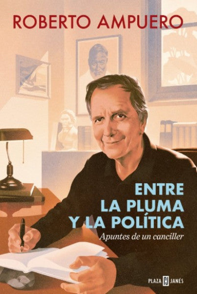 ENTRE LA PLUMA Y LA POLITICA APUNTES DE UN CANCILLER