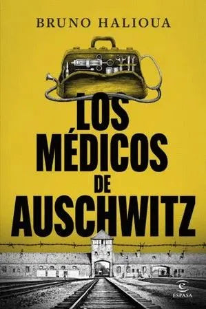 LOS MEDICOS DE AUSCHWITZ | Bruno Halioua