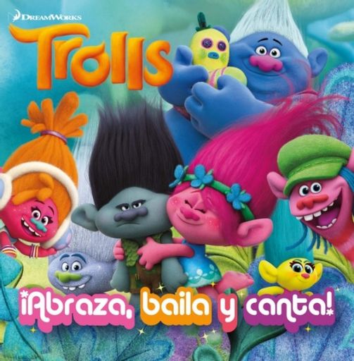 Trolls. ¡Abraza, baila, canta!