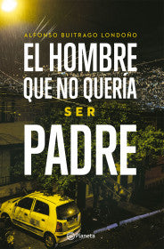 El Hombre Que No Quería Ser Padre