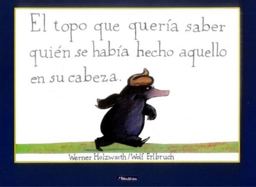 EL TOPO QUE QUERIA SABER QUIEN SE HABIA HECHO AQUELLO EN SU CABEZA