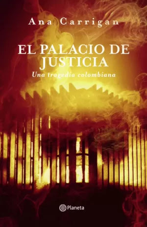 EL PALACIO DE JUSTICIA UNA TRAGEDIA COLOMBIANA | Ana Carrigan