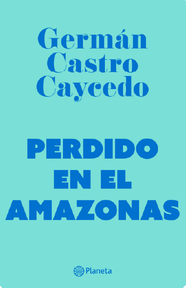 Perdido En El Amazonas | German Castro Caycedo