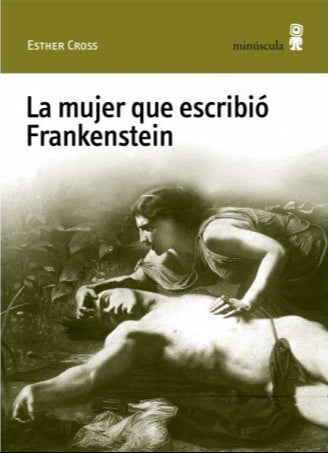 La mujer que escribió Frankenstein | Esther Cross