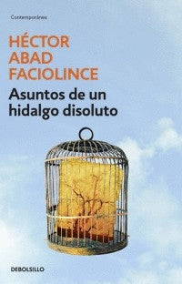 Asuntos De Un Hidalgo Disoluto | Héctor Abad Faciolince