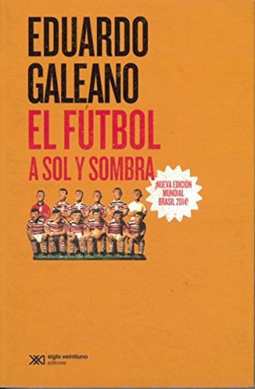 El Fútbol A Sol Y Sombra | Eduardo Galeano
