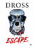 Escape | Dross