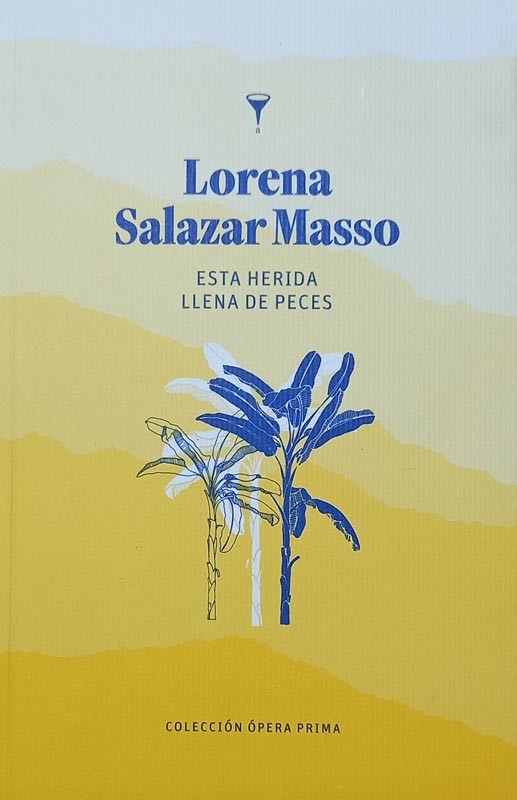 Esta herida llena de peces | Lorena Salazar Masso