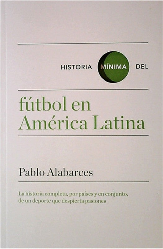 Historia Mínima Del Fútbol En América Latina | Pablo Alabarces
