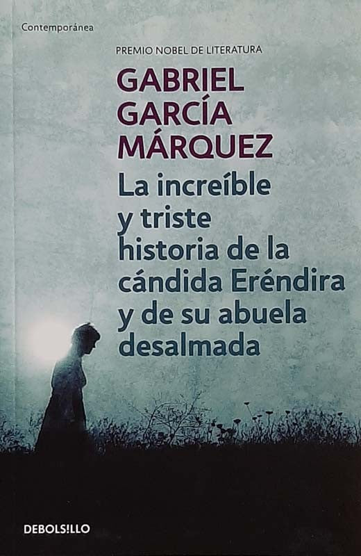 La Increible Y Triste Historia De La Cándida Erendira Y De Su Abuela Desalmada | García Márquez, Gabriel