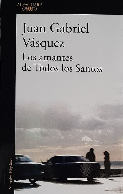 Los Amantes De Todos Los Santos | Juan Gabriel Vásquez