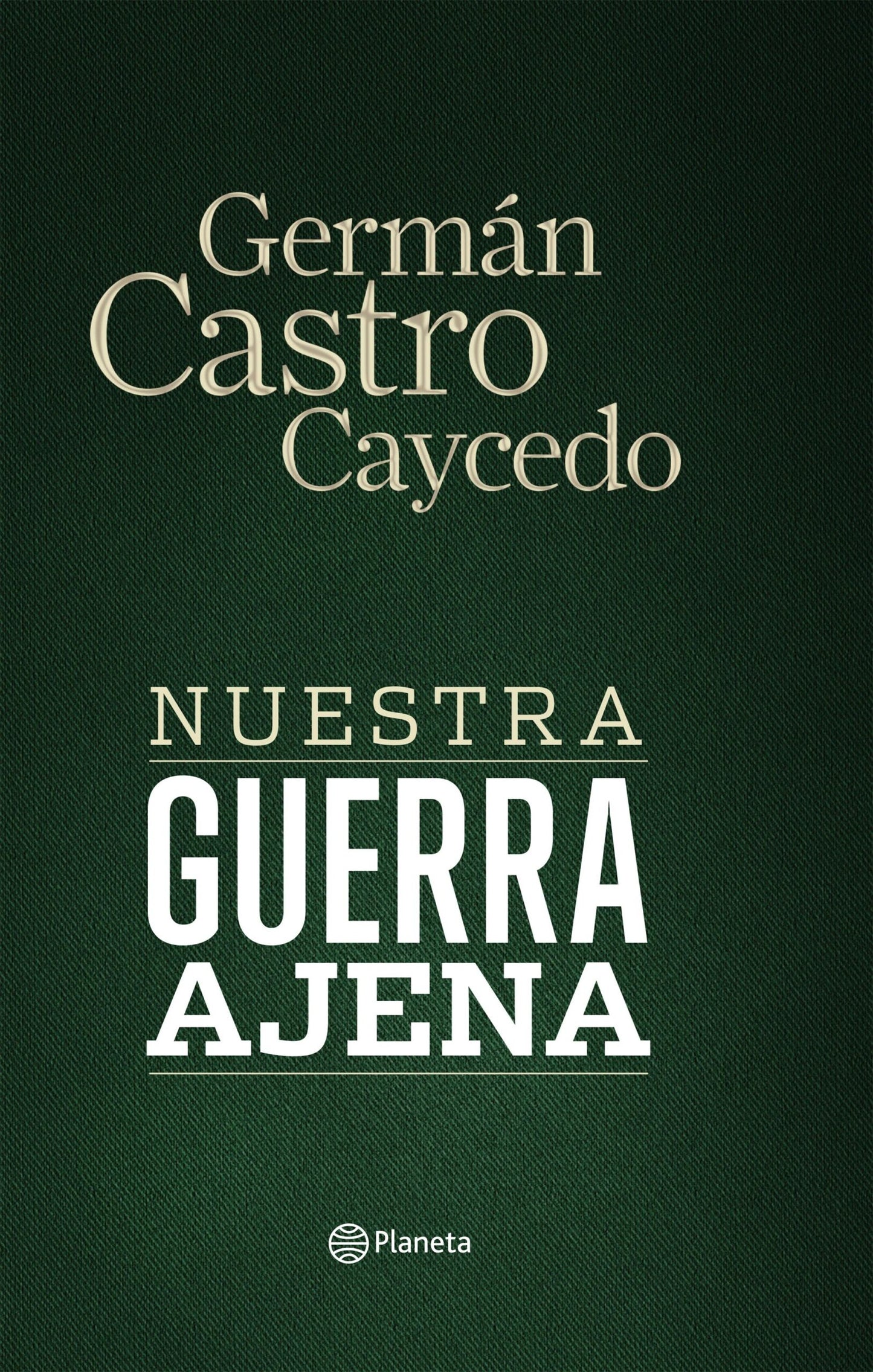 NUESTRA GUERRA AJENA | Germán Castro Caycedo