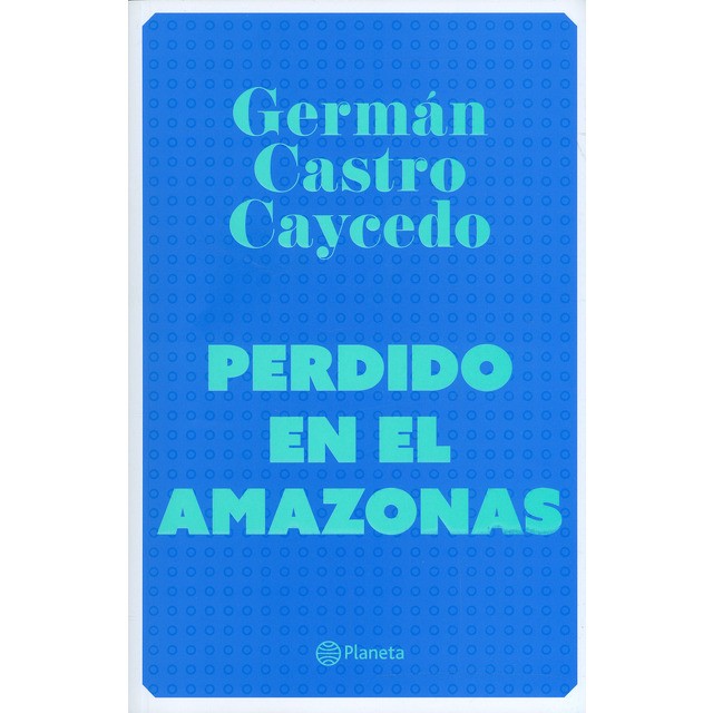 Perdido En El Amazonas | German Castro Caycedo