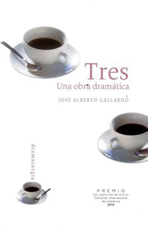 Tres - Una Obra Dramatica | Jose Alberto Gallardo