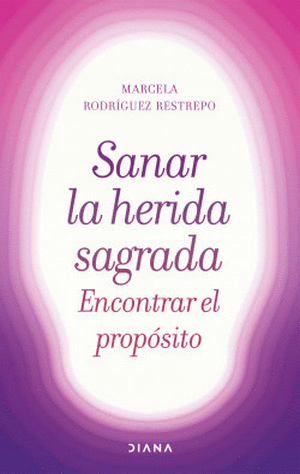 Sanar la herida sagrada. Encontrar el propósito