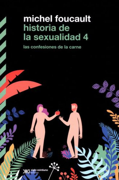 Historia de la sexualidad 4. Las confesiones de la carne