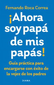 ¡Ahora soy papá de mis papás!