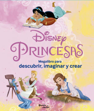 Disney Princesas. Megalibro para descubrir, imaginar y crear