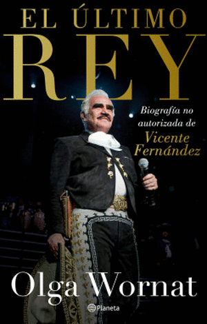 El último Rey. La biografía no autorizada de Vicente Fernández
