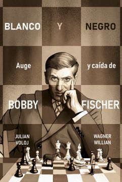 BLANCO Y NEGRO. EL AUGE Y CAIDA DE BOBBY FISCHER