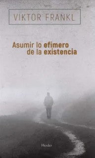 ASUMIR LO EFIMERO DE LA EXISTENCIA