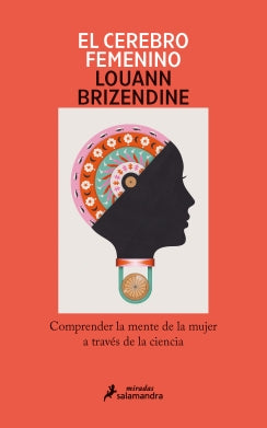 El cerebro femenino. Comprender la mente de la mujer a través de la ciencia