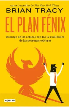 El plan fénix. Resurge de las cenizas con las 12 cualidades de las personas exitosas