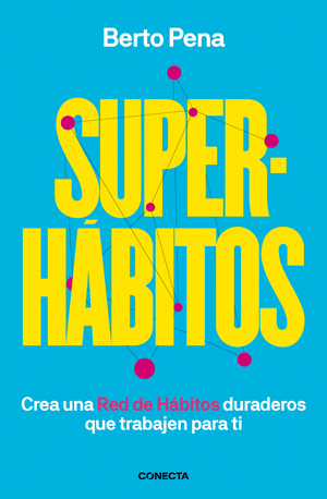Superhábitos. Crea una red de hábitos duraderos que trabajen para ti
