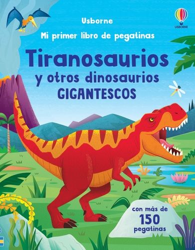 TIRANOSAURIOS Y OTROS DINOSAURIOS GIGANTESCOS MI PRIMER LIBRO DE PEGATINAS
