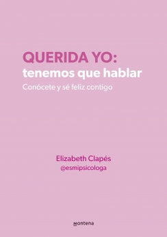 Querida yo: tenemos que hablar. Conócete y sé feliz contigo