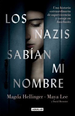 Los nazis sabían mi nombre. Una historia extraordinaria de supervivencia y coraje en Auschwitz